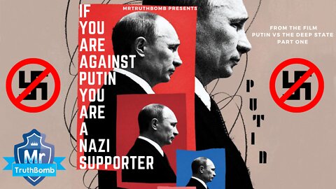 IF YOU ARE AGAINST PUTIN YOU ARE A NAZI SUPPORTER - A Film By MrTruthBomb