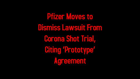 Pfizer Moves to Dismiss Lawsuit From Corona Shot Trial, Citing ‘Prototype’ Agreement 5-22-2022
