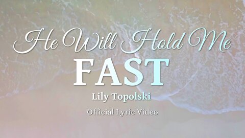 Lily Topolski - He Will Hold Me Fast (Official Lyric Video)