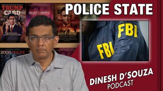 POLICE STATE Dinesh D’Souza Podcast Ep389