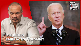 Ep. 1602 Joe Biden Embraces Tyranny - The Dan Bongino Show