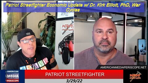 3.29.22 Patriot Streetfighter Economic Update w/ Dr. Kirk Elliott, PhD, War Cycles
