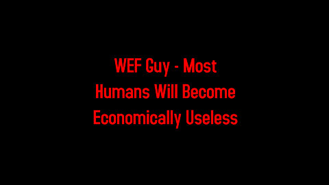 WEF Guy - Most Humans Will Become Economically Useless 5-24-2022