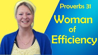 Woman of Efficiency - Proverbs 31