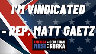 I'm Vindicated. Rep. Matt Gaetz with Sebastian Gorka on AMERICA First