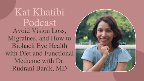 Avoid Vision Loss and How to Biohack Eye Health with Dr. Rudrani Banik, MD