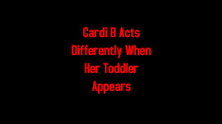 Cardi B Acts Differently When Her Toddler Appears 3-18-2021