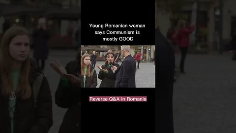 Young Romanian Woman says COMMUNISM is mostly GOOD