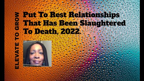 Put To Rest Relationships That Has Been Slaughtered To Death, 2022.