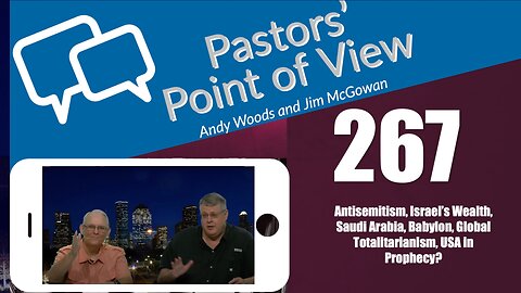 Pastors’ Point of View (PPOV) no. 267. Prophecy update. Drs. Andy Woods & Jim McGowan. 8-11-23.