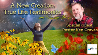 A New Creation: True Life Testimonies - Pastor Ken Graves