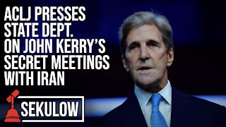 ACLJ Presses State Dept. on John Kerry’s Secret Meetings with Iran