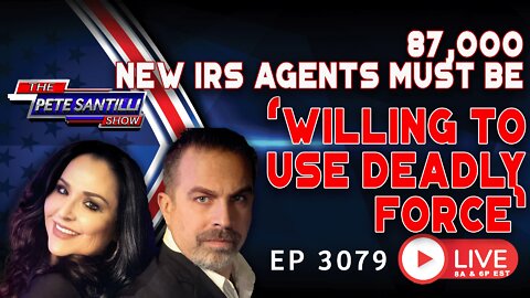 87,000 NEW IRS AGENTS “MUST BE WILLING TO USE DEADLY FORCE | EP 3079-8AM