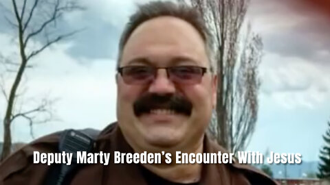 Deputy Marty Breeden’s Encounter With Jesus