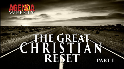 THE GREAT CHRISTIAN RESET, PART I