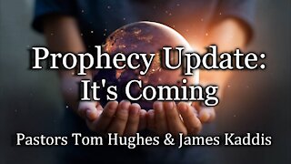 Prophecy Update: It’s Coming