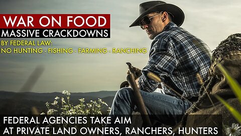 FEDERAL AGENCIES TAKE AIM at Private Landowners, Ranchers, Hunters.