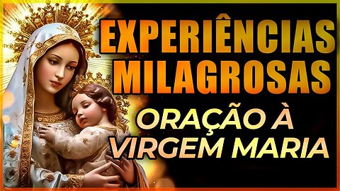 Experiências Milagrosas: Testemunhos de Fé com a Oração à Virgem Maria