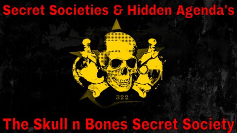 Secret Societies & Hidden Agenda's - The Skull n Bones Secret Society