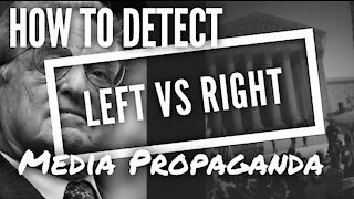 004 - How to Detect LEFT vs RIGHT Media Propaganda