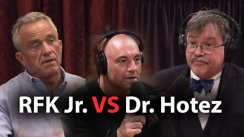RFK Jr. Debates Dr. Hotez on Joe Rogan Podcast
