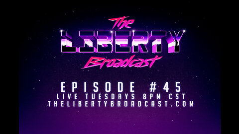 The Liberty Broadcast: Episode #45