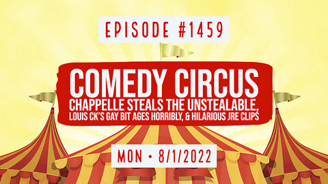 #1459 Comedy Circus, Chappelle Steals The Unstealable, Louis CK's Gay Bit Ages Horribly