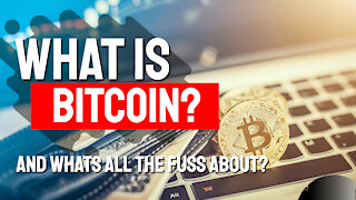 What is Bitcoin? And What's All the Fuss About?