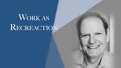Work as Recreation | Episode #132 | The Christian Economist