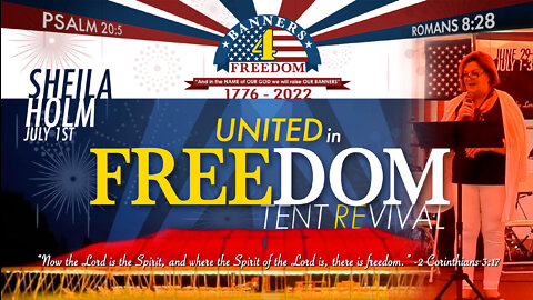 Sheila Holm - Day 3 (7/01) God Bless America! - United in Freedom Tent Revival