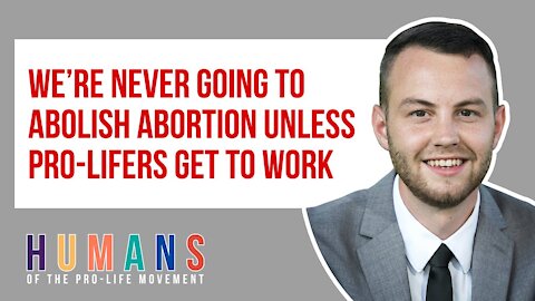 As a teen, he saw what abortion was. He's been fighting to end it ever since.