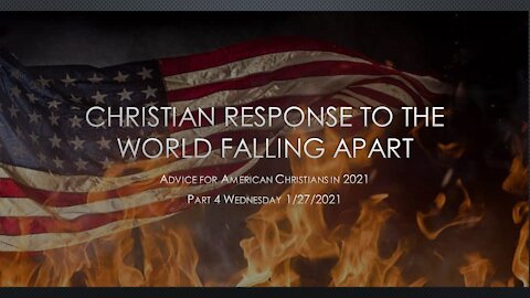 Christian Response to the World Falling Apart Part 4 - Advice for American Christians