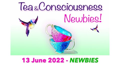 RECORDING [13 June 2022] NEWBIES! Tea & Consciousness with Penny Kelly - redirection