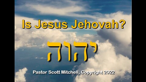 Is Jesus Jehovah? Pastor Scott Mitchell