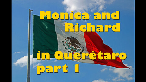 Monica and Richard Wright share their experience of living in Queretaro, part 1