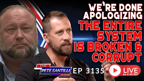WE'RE DONE APOLOGIZING: THE ENTIRE SYSTEM IS BROKEN & CORRUPT | EP 3135-6PM