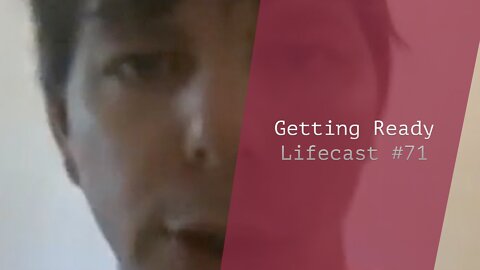 Getting Ready | Lifecast #71