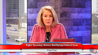 Fight Tyranny: States Nullifying Federal Law | First Five 3.16.21