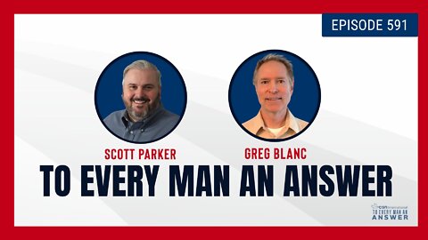 Episode 591 - Pastor Scott Parker and Pastor Greg Blanc on To Every Man An Answer