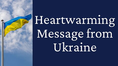 Heartwarming Message from Ukraine