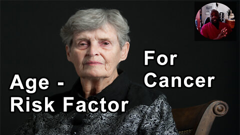 Advancing Age Is The Most Important Risk Factor For Cancer Overall - Milton Mills, MD