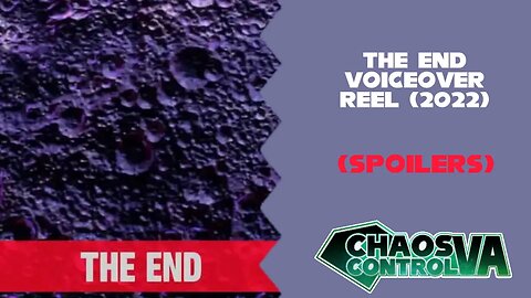 @ChaosControlVA The End Voiceover Reel (2022) (SPOILERS)