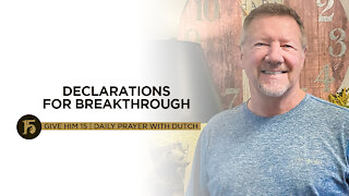 Declarations for Breakthrough | Give Him 15: Daily Prayer with Dutch | August 18