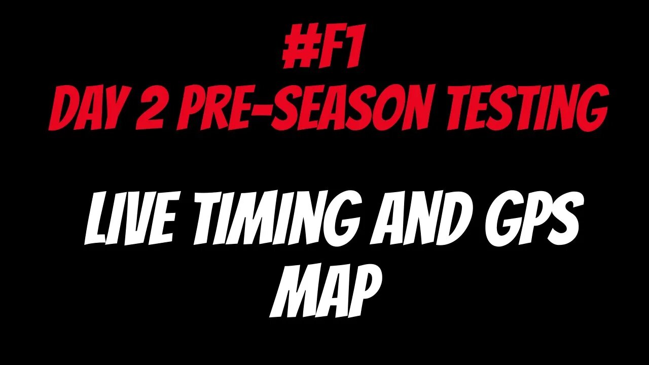 F1 Day 2 Pre-Season Testing Practice Live Timing and GPS Map