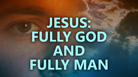 Jesus: fully God and fully man