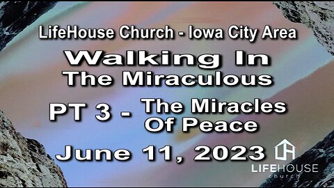 LifeHouse 061123– Andy Alexander – “Walking In the Miraculous” series (PT3) – Miracles of Peace