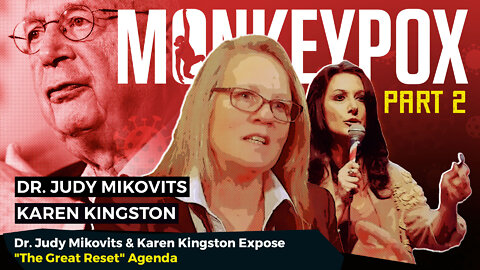 Monkeypox | (Part 2) Dr. Judy Mikovits and Karen Kingston Expose "The Great Reset" Agenda