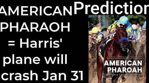 Prediction - AMERICAN PHAROAH = Harris' plane will crash Jan 31