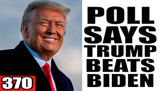 370. Poll Says Trump 2024 BEATS Biden