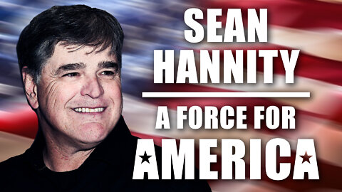 Sean Hannity: A Force for America